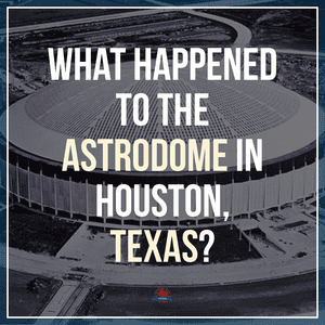 What happened to the Astrodome in Houston, Texas?