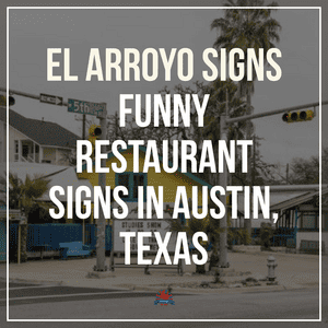 El Arroyo Signs : Funny Restaurant Signs in Austin, Texas