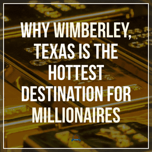 Why Wimberley, Texas is the Hottest Destination for Millionaires