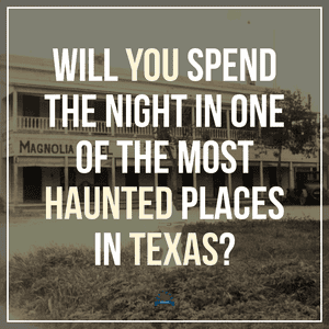 Will You Spend the Night in One of the Most Haunted Places in Texas?